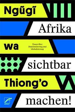 Afrika sichtbar machen von Wa Thiong’o Ngugi