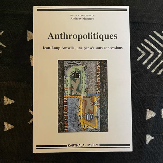 Anthropolitiques. Jean-Loup Amselle, une pensée sans concessions.