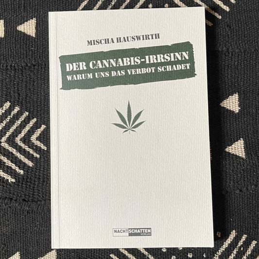 Der Cannabis-Irrsinn