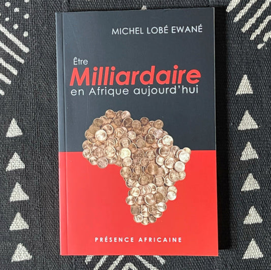Etre Milliardaire en Afrique aujourd'hui de Michel Lobé Ewané