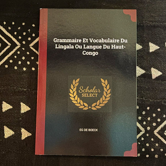 Grammaire Et Vocabulaire Du Lingala Ou Langue Du Haut-Congo