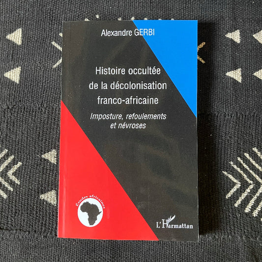 Histoire occultée de la décolonisation franco-africaine