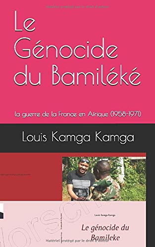 Le Génocide du Bamiléké: la guerre de la France en Afrique (1958-1971)