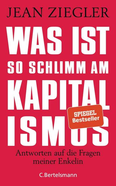 Was ist so schlimm am Kapitalismus? von Jean Ziegler