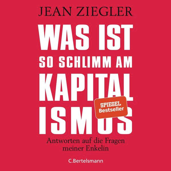Was ist so schlimm am Kapitalismus? von Jean Ziegler