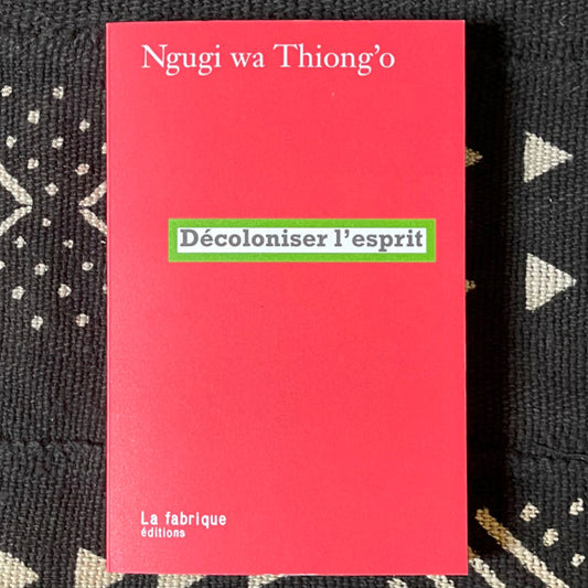 Décoloniser l'esprit | Ngugi Wa Thiong'o