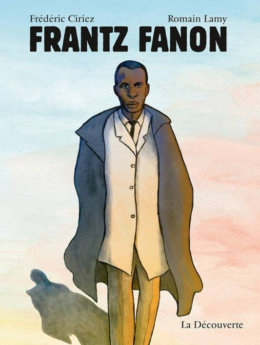 Frantz Fanon – Comic über den antikolonialen Vordenker · Ciriez & Lamy