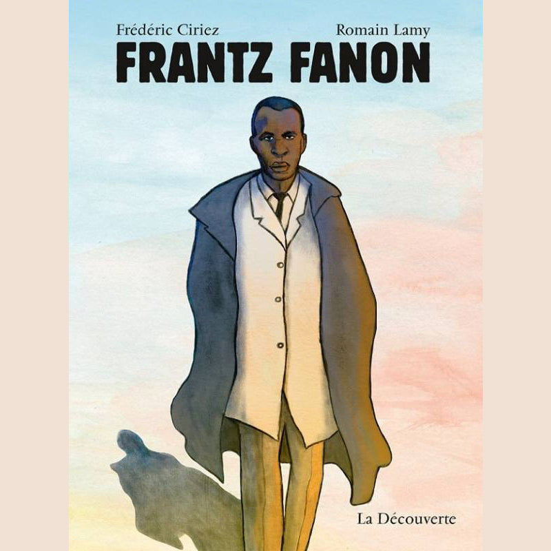 Frantz Fanon – Comic über den antikolonialen Vordenker · Ciriez & Lamy