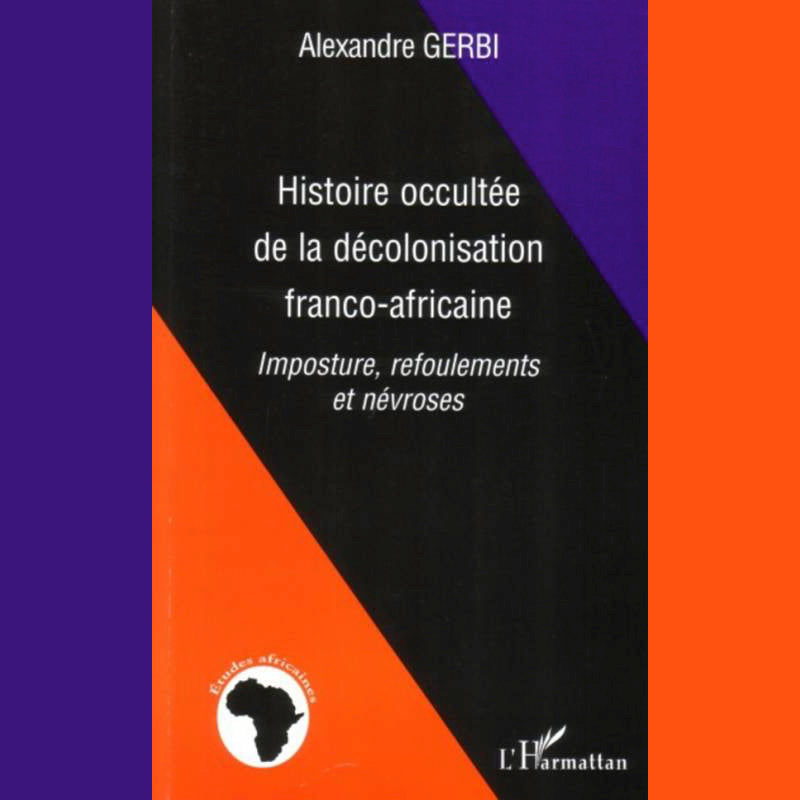 Histoire occultée de la décolonisation franco-africaine