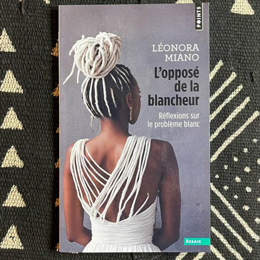 L'opposé de la blancheur. Réflexions sur le problème blanc | Léonora Miano