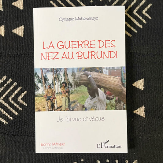 La guerre des nez au Burundi - Je l'ai vue et vécue
