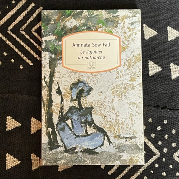 „Le Jujubier du Patriarche“ – Ein Roman aus Afrika von Aminata Sow Fall