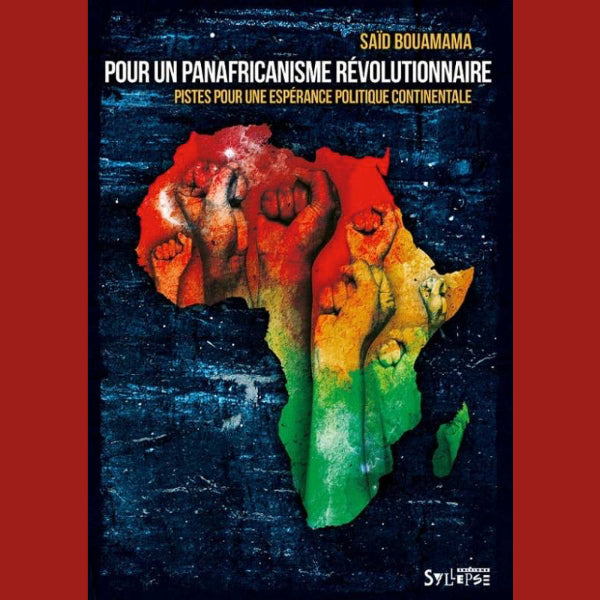 Pour un panafricanisme révolutionnaire. Pistes pour une espérance politique continentale