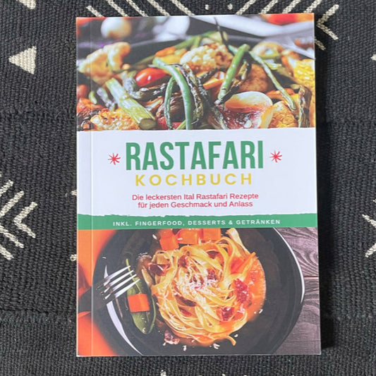 Rastafari Kochbuch: Die leckersten Ital Rastafari Rezepte für jeden Geschmack und Anlass - inkl. Fingerfood, Desserts & Getränken