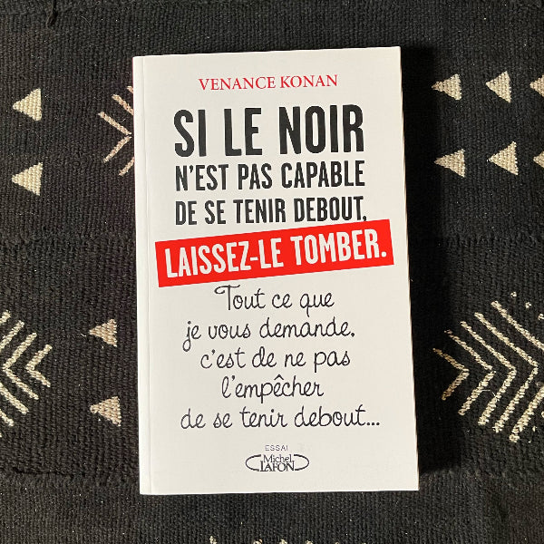 Si le Noir n’est pas capable de se tenir debout, laissez-le tomber