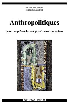 Anthropolitiques. Jean-Loup Amselle, une pensée sans concessions