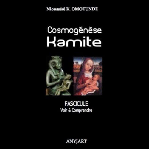 Cosmogénèse Kamite Fascicule: Voir & Comprendre