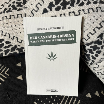 Der Cannabis-Irrsinn