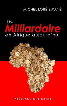 Etre Milliardaire en Afrique aujourd'hui de Michel Lobé Ewané