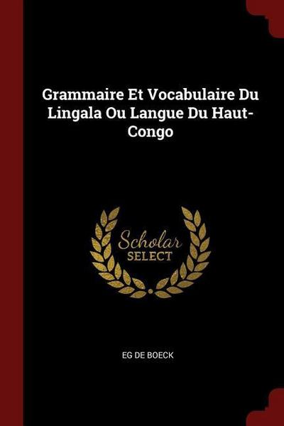 Grammaire Et Vocabulaire Du Lingala Ou Langue Du Haut-Congo