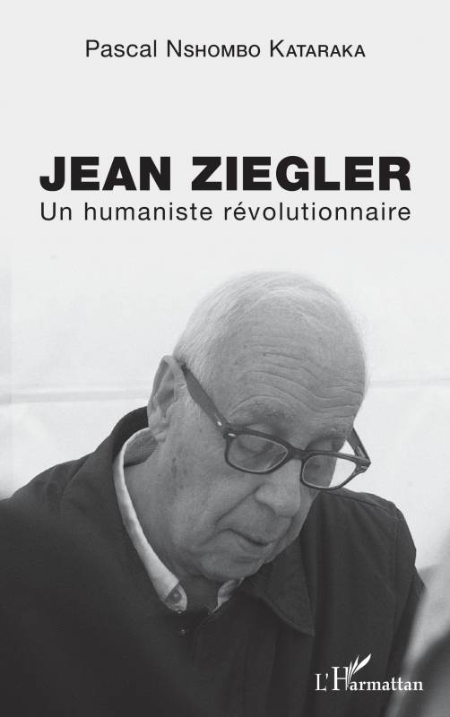 Jean Ziegler - Un humaniste révolutionnaire