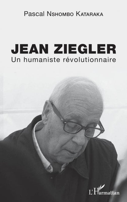Jean Ziegler - Un humaniste révolutionnaire