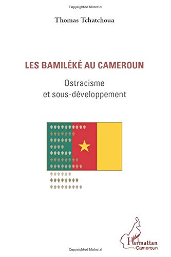 Les bamiléké au Cameroun: Ostracisme et sous-développement