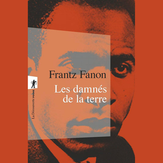 "Les damnés de la terre" de Frantz Fanon - Classique anticolonialiste