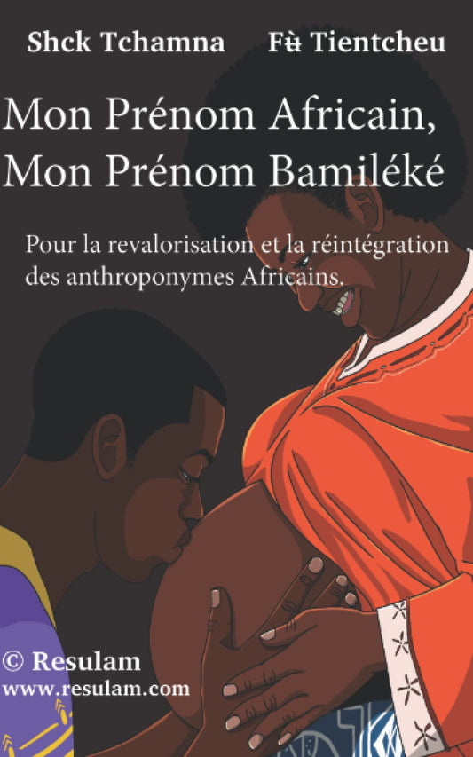 Mon prénom africain, mon prénom bamiléké: Pour la revalorisation et la réintégration des anthroponym