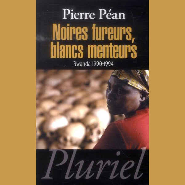 Noires fureurs, blanc menteurs: Rwanda 1990-1994