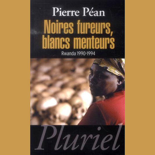 Noires fureurs, blanc menteurs: Rwanda 1990-1994