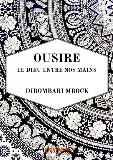 Couverture du livre "Ousiré – Le Dieu entre nos mains" de Dibombari Mbock, représentant l’héritage spirituel égyptien.