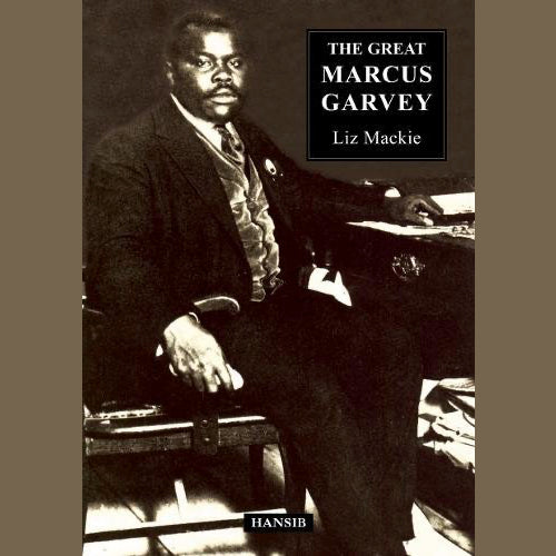 The Great Marcus Garvey by Liz Mackie
