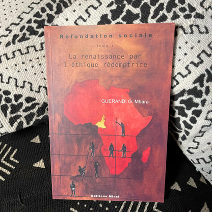 La renaissance par l'éthique rédemptrice. Refondation sociale. Tome 1