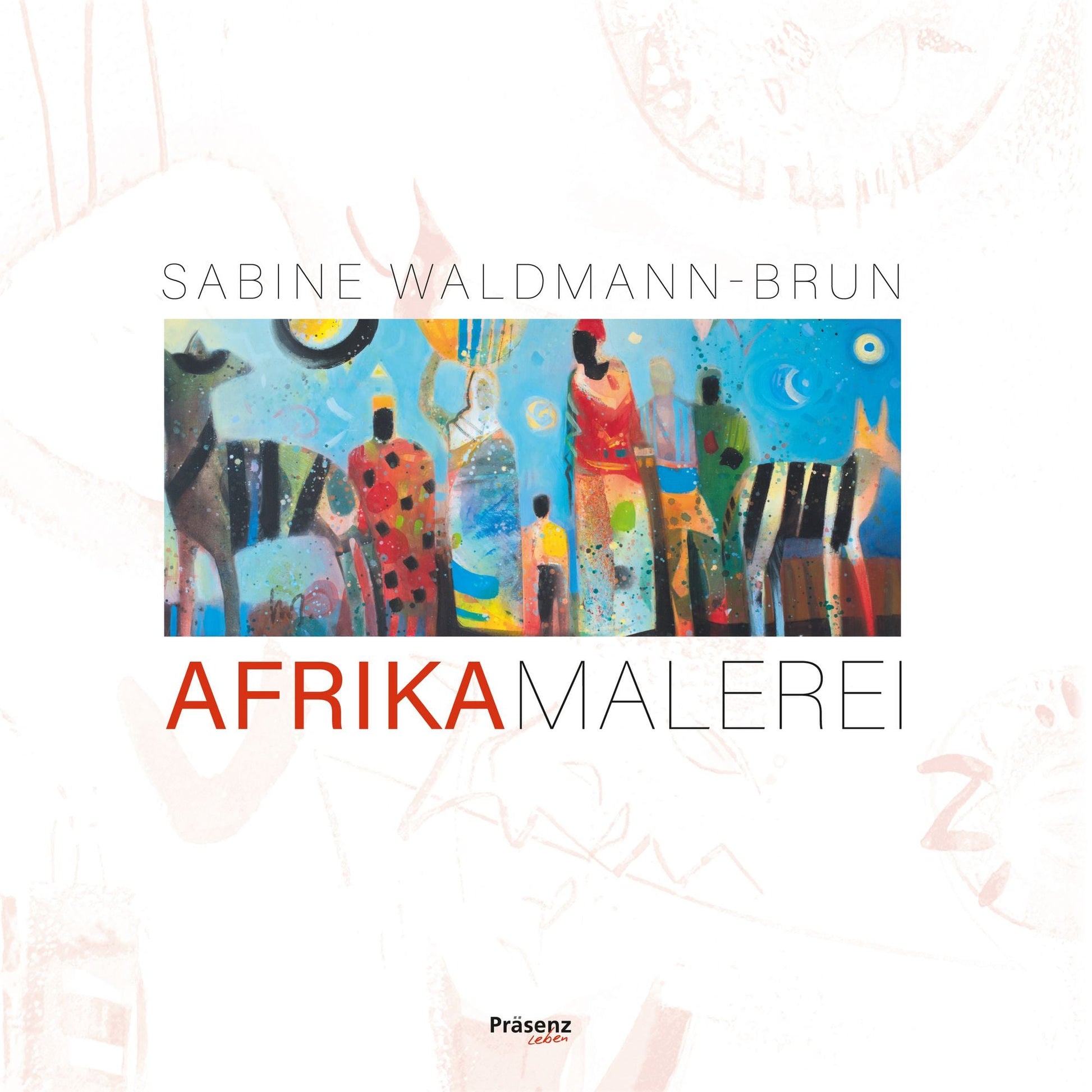 Afrika Malerei von Sabine Waldmann-Brun – Buchcover mit bunten afrikanischen Figuren und rotem Schriftzug AFRIKAMALEREI