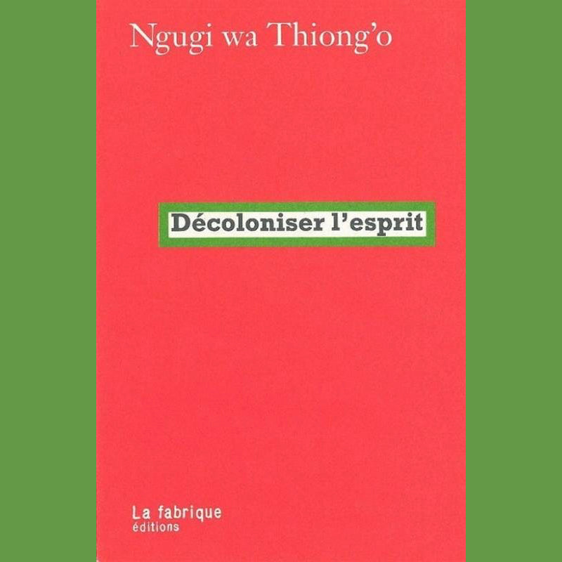 Décoloniser l'esprit | Ngugi Wa Thiong'o