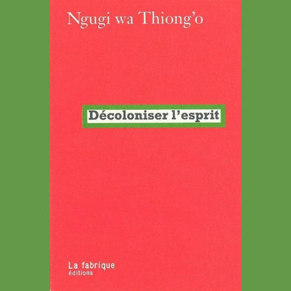 Décoloniser l'esprit | Ngugi Wa Thiong'o