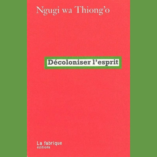 Décoloniser l'esprit | Ngugi Wa Thiong'o