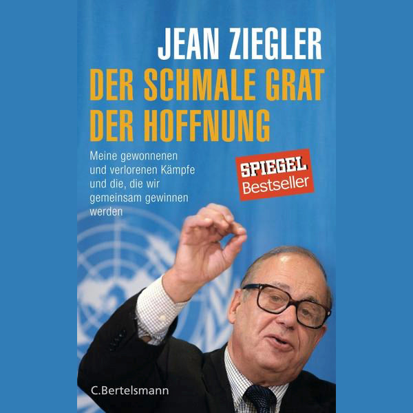 Der schmale Grat der Hoffnung von Jean Ziegler