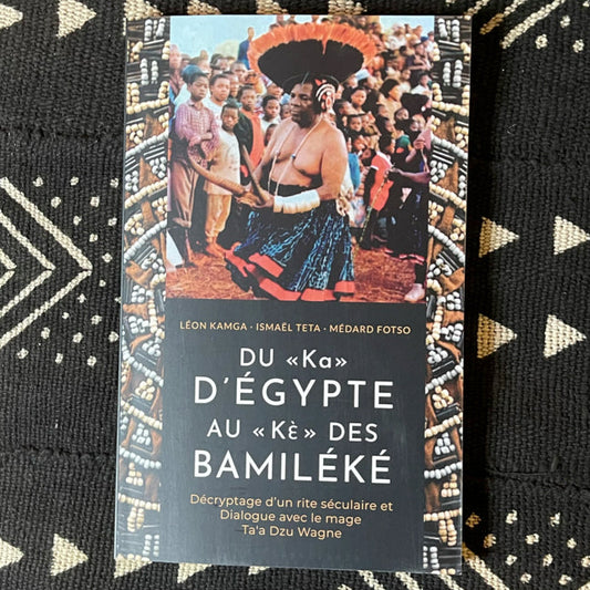 Du 'Ka' d'Égypte au 'Kè' des Bamiléké | Die spirituelle Brücke zwischen Ägypten und Kamerun
