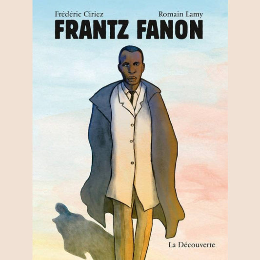 Frantz Fanon – Comic über den antikolonialen Vordenker · Ciriez & Lamy