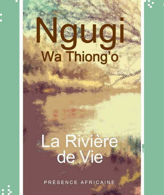 La rivière de vie | Ngugi Wa Thiong'o
