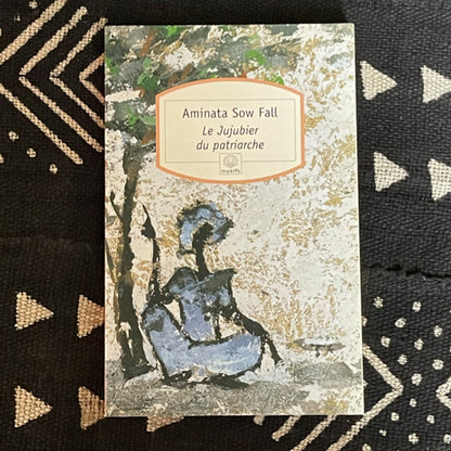 „Le Jujubier du Patriarche“ – Ein Roman aus Afrika von Aminata Sow Fall