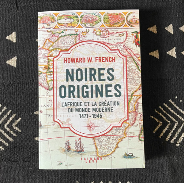 Noires origines. L'Afrique et la création du monde moderne, 1471-1945
