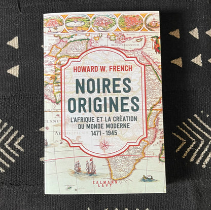 Noires origines. L'Afrique et la création du monde moderne, 1471-1945