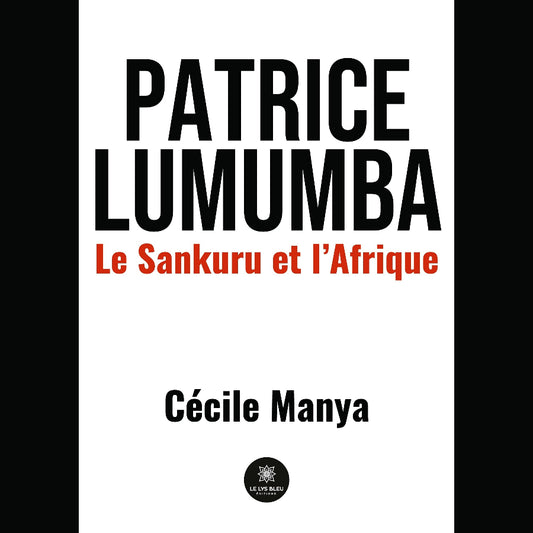 Patrice Lumumba: Le Sankuru et l'Afrique