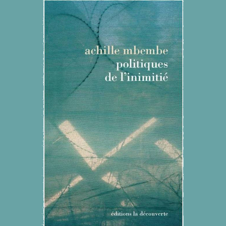Politiques de l'inimitié | Achille Mbembe