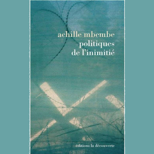 Politiques de l'inimitié | Achille Mbembe