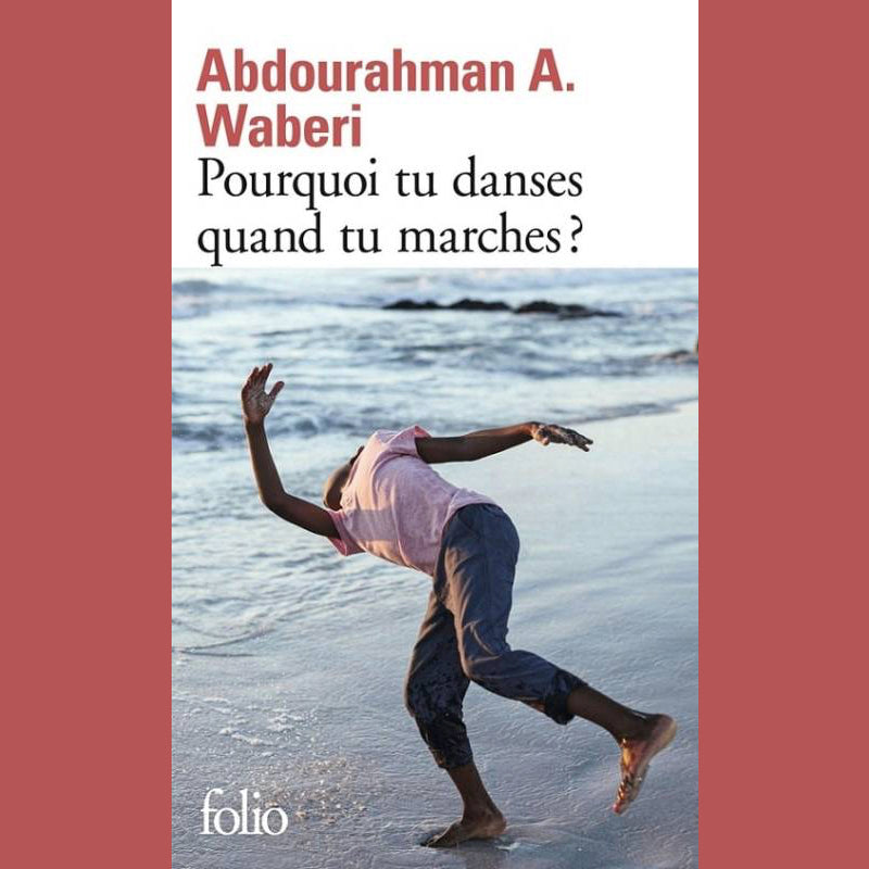 Pourquoi tu danses quand tu marches ? | Abdourahman A. Waberi