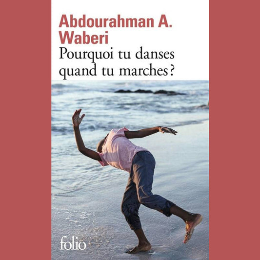 Pourquoi tu danses quand tu marches ? | Abdourahman A. Waberi